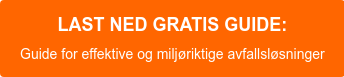 LAST NED GRATIS GUIDE: Guide for effektive og miljøriktige avfallsløsninger